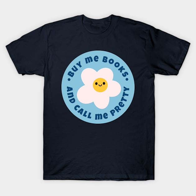 Buy me books and call me pretty T-Shirt by medimidoodles